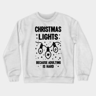 Christmas Lights Because Adulting is Hard Crewneck Sweatshirt